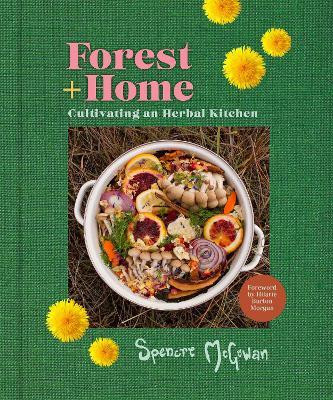 Forest + Home: Cultivating an Herbal Kitchen - Spencre Mcgowan