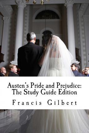 Austen's Pride and Prejudice: The Study Guide Edition: Complete text & integrated study guide - Francis Gilbert