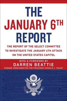 The January 6th Report: The Report of the Select Committee to Investigate the January 6th Attack on the United States Capitol - Select Committee To Investigate The Janu