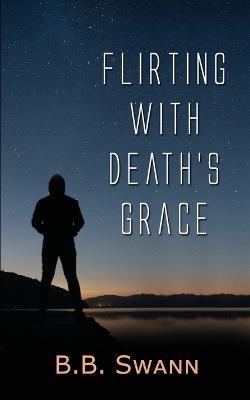 Flirting with Death's Grace - B. B. Swann