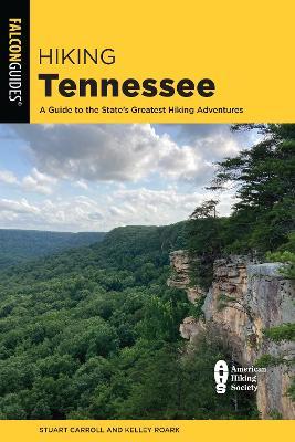 Hiking Tennessee: A Guide to the State's Greatest Hiking Adventures - Stuart Carroll