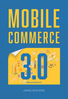 Mobile Commerce 3.0 (Revised Edition) - Ruxiang Jiang