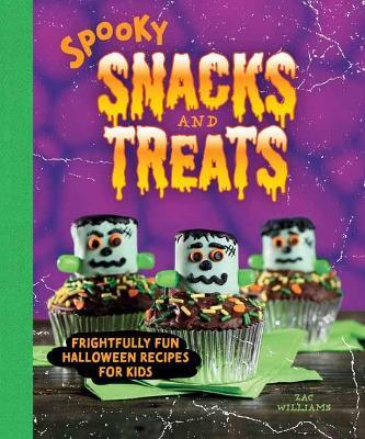 Spooky Snacks and Treats: Frightfully Fun Halloween Recipes for Kids - Zac Williams