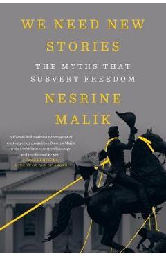 Coperta cărții 'We Need New Stories: The Myths That Subvert Freedom - Nesrine Malik'