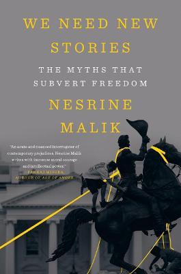 We Need New Stories: The Myths That Subvert Freedom - Nesrine Malik