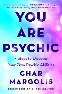 You Are Psychic: 7 Steps to Discover Your Own Psychic Abilities - Char Margolis