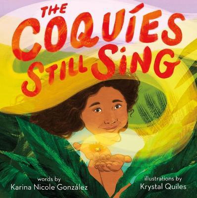 The Coquíes Still Sing: A Story of Home, Hope, and Rebuilding - Karina Nicole González