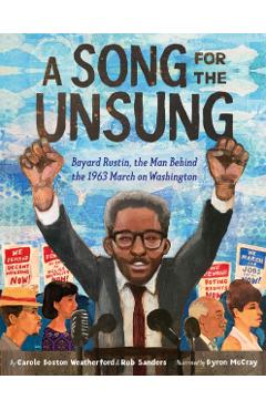 A Song for the Unsung: Bayard Rustin, the Man Behind the 1963 March on Washington - Carole Boston Weatherford