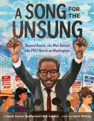 A Song for the Unsung: Bayard Rustin, the Man Behind the 1963 March on Washington - Carole Boston Weatherford