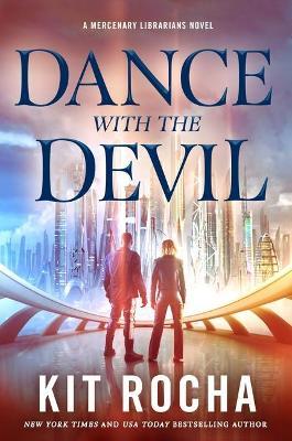 Dance with the Devil: A Mercenary Librarians Novel - Kit Rocha
