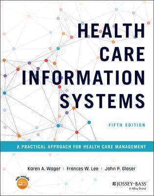 Health Care Information Systems: A Practical Approach for Health Care Management - Karen A. Wager