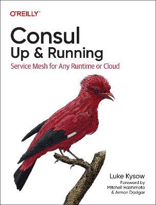 Consul: Up and Running: Service Mesh for Any Runtime or Cloud - Luke Kysow