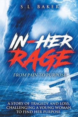 In - Her Rage: From Pain to Purpose - S. L. Baker
