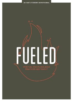 Fueled - Teen Devotional: Spiritual Disciplines Jesus Practiced and Taughtvolume 3 - Lifeway Students
