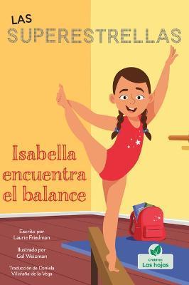 Coperta cărții 'Isabella Encuentra El Balance - Laurie Friedman'