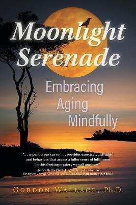 Moonlight Serenade: Embracing Aging Mindfully - Gordon Wallace