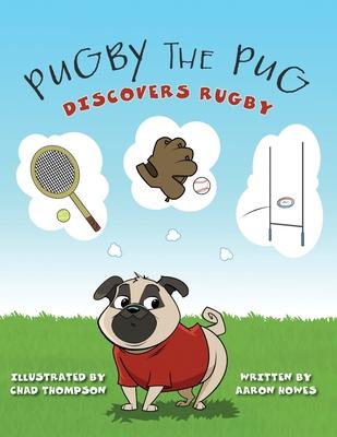 Pugby the Pug: Discovers Rugby - Aaron Howes