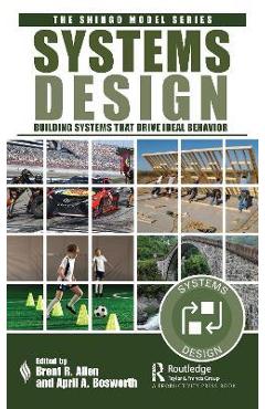 Poza produsului Systems Design: Building Systems that Drive Ideal Behavior - Brent R. Allen