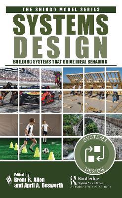 Systems Design: Building Systems that Drive Ideal Behavior - Brent R. Allen
