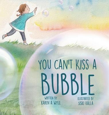 You Can't Kiss A Bubble - Karen A. Wyle