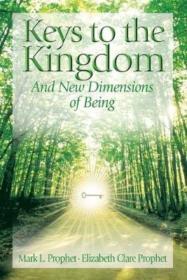 Keys To The Kingdom: Opening New Dimensions of Being - Mark L. Prophet