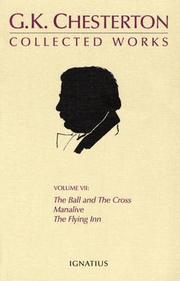The Collected Works of G. K. Chesterton: The Ball and the Cross/Manalive/The Flying Inn - G. K. Chesterton