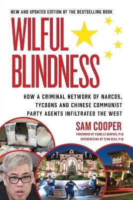Wilful Blindness, How Criminal a Network of Narcos, Tycoons and Chinese Communist Party gents Infiltrated the West - Sam Cooper