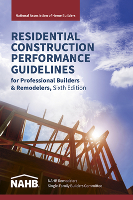 Residential Construction Performance Guidelines, Contractor Reference, Sixth Edition - N National Association Of Home Builders