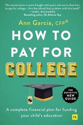 How to Pay for College: A Complete Financial Plan for Funding Your Child's Education - Ann Garcia