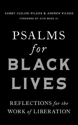 Psalms for Black Lives: Reflections for the Work of Liberation - Gabby Cudjoe-wilkes