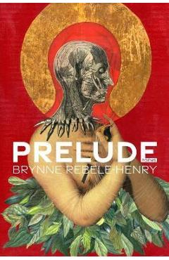 Coperta cărții 'Prelude: Poems - Brynne Rebele-henry'