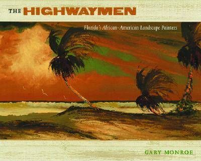 The Highwaymen: Florida's African-American Landscape Painters - Gary Monroe