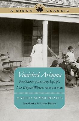 Vanished Arizona: Recollections of the Army Life of a New England Woman - Martha Summerhayes