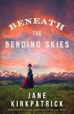 Beneath the Bending Skies - Jane Kirkpatrick