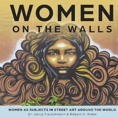 Women on the Walls: Women as Subjects in Street Art Around the World - Robert H. Mann