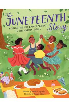 The Juneteenth Story: Celebrating the End of Slavery in the United States - Alliah L. Agostini