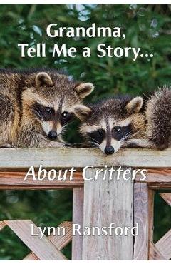 Coperta cărții 'Grandma, Tell Me a Story...About Critters - Lynn Ransford'