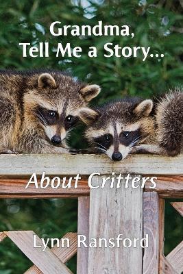 Grandma, Tell Me a Story...About Critters - Lynn Ransford