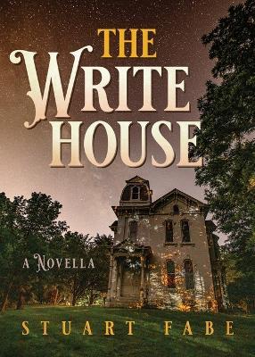 The Write House: A Novella - Stuart Fabe