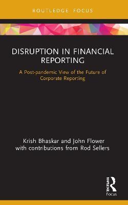 Disruption in Financial Reporting: A Post-Pandemic View of the Future of Corporate Reporting - Krish Bhaskar