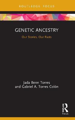 Genetic Ancestry: Our Stories, Our Pasts - Jada Benn Torres