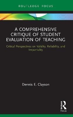 A Comprehensive Critique of Student Evaluation of Teaching: Critical Perspectives on Validity, Reliability, and Impartiality - Dennis E. Clayson