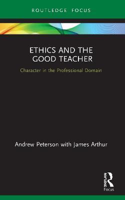 Ethics and the Good Teacher: Character in the Professional Domain - Andrew Peterson