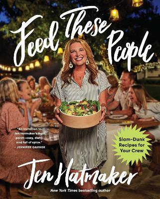 Feed These People: Slam-Dunk Recipes for Your Crew - Jen Hatmaker