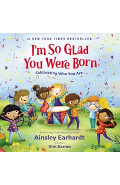 I'm So Glad You Were Born: Celebrating Who You Are - Ainsley Earhardt