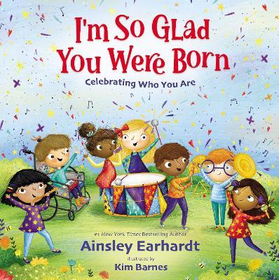 I'm So Glad You Were Born: Celebrating Who You Are - Ainsley Earhardt