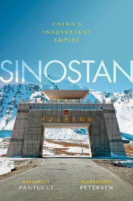 Sinostan: China's Inadvertent Empire - Raffaello Pantucci