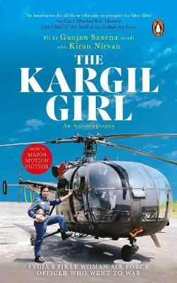Kargil Girl: An Autobiography - Flight Lieutenant Gunjan Saxena