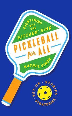 Pickleball for All: Everything But the Kitchen Sink - Rachel Simon