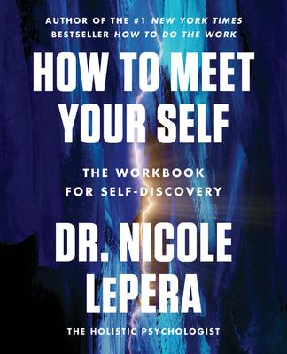 How to Meet Your Self: The Workbook for Self-Discovery - Nicole Lepera